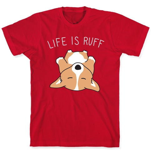 Life Is Ruff Corgi T-Shirt